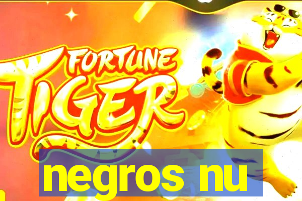 negros nu